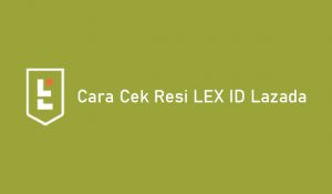 5 Cara Cek Resi Lex ID Lazada Paling Mudah & Cepat 2021 | Tigasiku